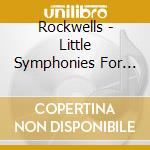 Rockwells - Little Symphonies For Kids cd musicale di Rockwells