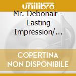 Mr. Debonair - Lasting Impression/ Clubbing And Luvin. Vol 1 cd musicale di Mr. Debonair
