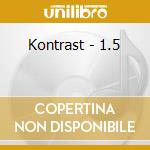 Kontrast - 1.5 cd musicale di Kontrast