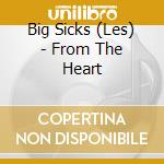 Big Sicks (Les) - From The Heart cd