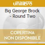 Big George Brock - Round Two cd