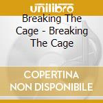 Breaking The Cage - Breaking The Cage cd