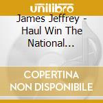 James Jeffrey - Haul Win The National Champion cd