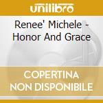 Renee' Michele - Honor And Grace cd musicale di Renee' Michele