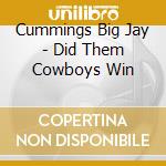 Cummings Big Jay - Did Them Cowboys Win cd