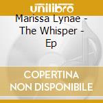 Marissa Lynae - The Whisper - Ep cd