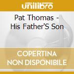 Pat Thomas - His Father'S Son