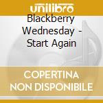 Blackberry Wednesday - Start Again cd