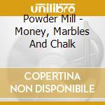 Powder Mill - Money, Marbles And Chalk cd