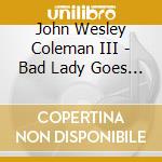 John Wesley Coleman III - Bad Lady Goes To Jail
