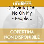 (LP Vinile) Oh No Oh My - People Problems lp vinile di Oh No Oh My