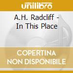 A.H. Radcliff - In This Place cd