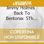 Jimmy Holmes - Back To Bentonia: 5Th Anniversary cd