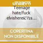 Teenage hate/fuck elvishereï¿½s the reatar