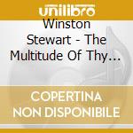 Winston Stewart - The Multitude Of Thy Mercy cd musicale di Winston Stewart