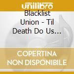 Blacklist Union - Til Death Do Us Part cd musicale di Blacklist Union