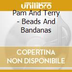 Pam And Terry - Beads And Bandanas cd