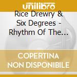 Rice Drewry & Six Degrees - Rhythm Of The Rain cd musicale di Rice Drewry & Six Degrees