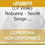 (LP Vinile) Nobunny - Secret Songs: Reflections From The Ear M lp vinile di Nobunny