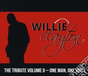 Willie Clayton - The Tribute II: One Man One Voice cd musicale di Willie Clayton