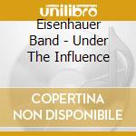 Eisenhauer Band - Under The Influence cd
