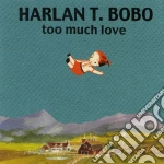 Harlan T. Bobo - Too Much Love - 10th Anniversary Edition cd