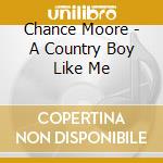 Chance Moore - A Country Boy Like Me cd