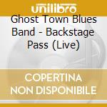 Ghost Town Blues Band - Backstage Pass (Live)