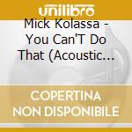 Mick Kolassa - You Can'T Do That (Acoustic Blues Beatles Tribute) cd