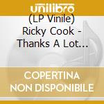 (LP Vinile) Ricky Cook - Thanks A Lot Loretta! lp vinile di Ricky Cook