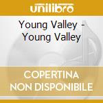 Young Valley - Young Valley cd musicale di Young Valley