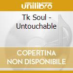 Tk Soul - Untouchable cd
