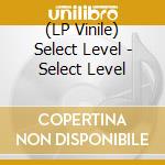 (LP Vinile) Select Level - Select Level vinile