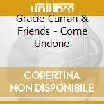 Gracie Curran & Friends - Come Undone cd