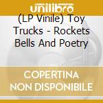 (LP Vinile) Toy Trucks - Rockets Bells And Poetry vinile