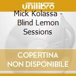 Mick Kolassa - Blind Lemon Sessions cd