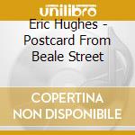 Eric Hughes - Postcard From Beale Street cd