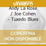 Andy La Rose / Joe Cohen - Tuxedo Blues cd