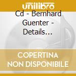 Cd - Bernhard Guenter - Details Agrandis cd musicale di Bernhard Guenter