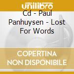Cd - Paul Panhuysen - Lost For Words cd musicale di PANHUYSEN, PAUL
