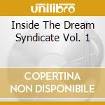 Inside The Dream Syndicate Vol. 1 cd musicale di ARTISTI VARI