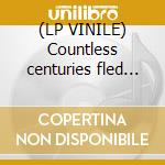 (LP VINILE) Countless centuries fled into the distan cd