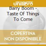 Barry Boom - Taste Of Things To Come cd