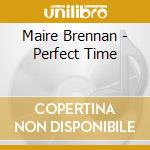 Maire Brennan - Perfect Time cd musicale di BRENNAN MAIRE