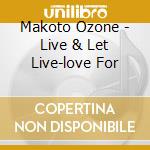 Makoto Ozone - Live & Let Live-love For cd musicale di Makoto Ozone