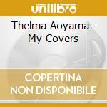Thelma Aoyama - My Covers cd musicale di Thelma Aoyama