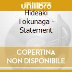 Hideaki Tokunaga - Statement cd musicale di Hideaki Tokunaga
