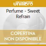 Perfume - Sweet Refrain cd musicale di Perfume