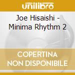 Joe Hisaishi - Minima Rhythm 2 cd