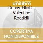 Ronny Elliott - Valentine Roadkill cd